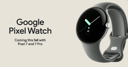 谷歌PixelWatch宣布将于今年秋季与Pixel7系列一同发布
