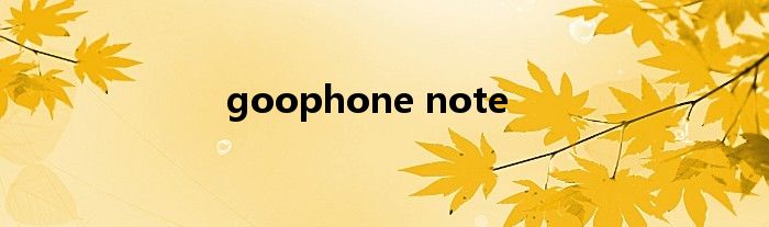 goophone note