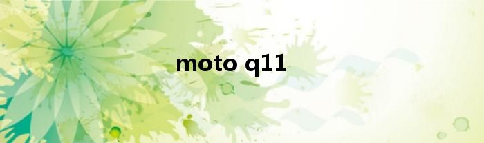 moto q11